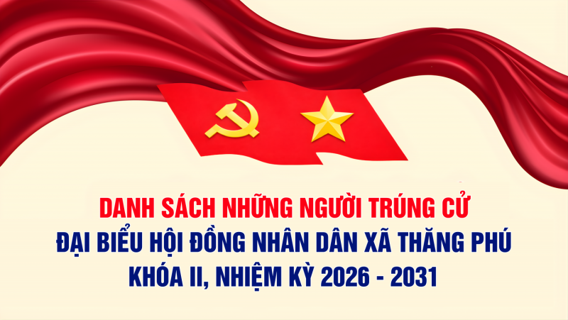 DANH SÁCH NHỮNG NGƯỜI TRÚNG CỬ ĐẠI BIỂU HỘI ĐỒNG NHÂN DÂN XÃ THĂNG PHÚ KHÓA II, NHIỆM KỲ 2026 2031
